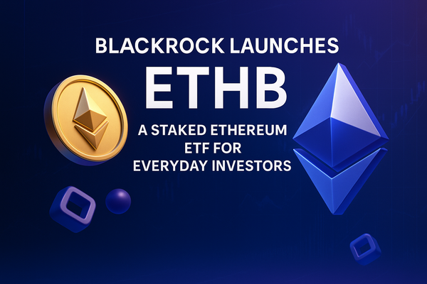 BlackRock Launches ETHB A Staked Ethereum ETF For Everyday Investors